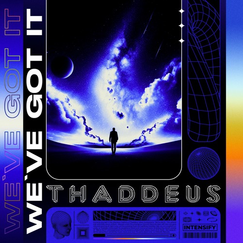 THADDEUS - We've Got It