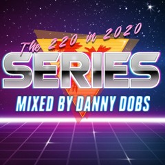 The 220 In 2020 Series - Mixed By Danny Dobs