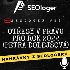 Otřesy v právu pro rok 2022 (Petra Dolejšová); SEOloger #58 Pavla Ungra listopad 2021