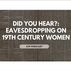 S06E02 | Did You Hear?: Eavesdropping on 19th Century Women
