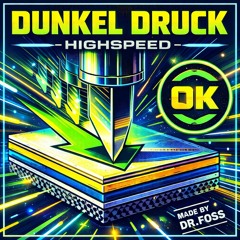 Dunkel Druck (highspeed)