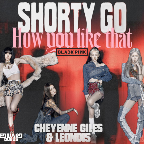 Shorty Go x HOW YOU LIKE THAT - Black Pink Cheyenne Giles (Durus Mashup)