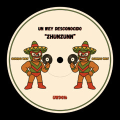 PREMIERE: Un Wey Desconocido - Zhunzunn [UWD016]