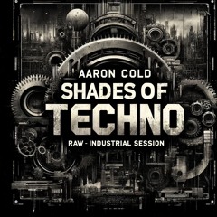 Aaron Cold - Shades Of Techno - Promo Mix - [Raw - Industrial Session]