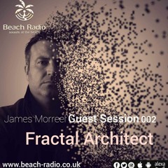 Beach Radio.co.uk James Morreel Guest Sessions #002 Fractal Architect