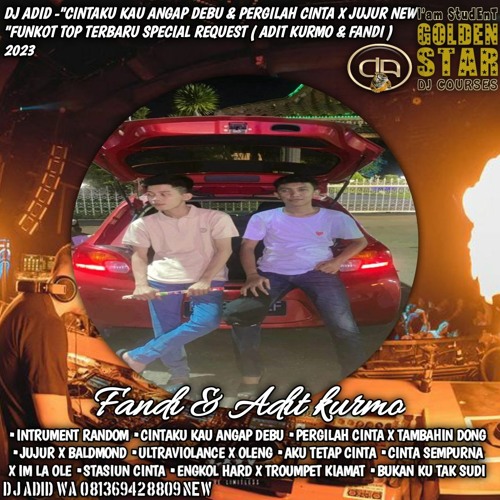 DJ ADID -''CINTAKU KAU ANGAP DEBU & PERGILAH CINTA X JUJUR NEW''FUNKOT (FANDI & ADIT KURMO)2023
