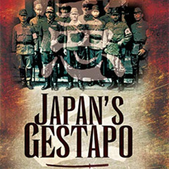 Access EPUB 📑 Japan's Gestapo: Murder, Mayhem and Torture in Wartime Asia by  Mark F
