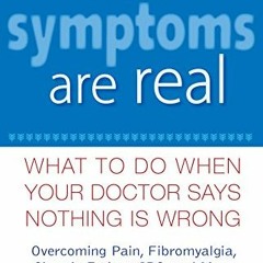 FREE PDF ✉️ Your Symptoms Are Real: What to Do When Your Doctor Says Nothing Is Wrong