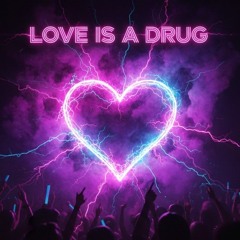 Love is a Drug
