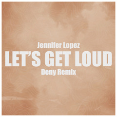 Jennifer Lopez - Let's Get Loud (Deny Remix) [Extended]