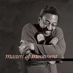 View [KINDLE PDF EBOOK EPUB] Masters of Movement: Portraits of America's Great Choreographers by  Ro