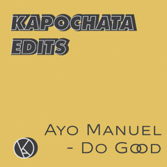 Ayo Manuel - Do Good (Kapochata edit)