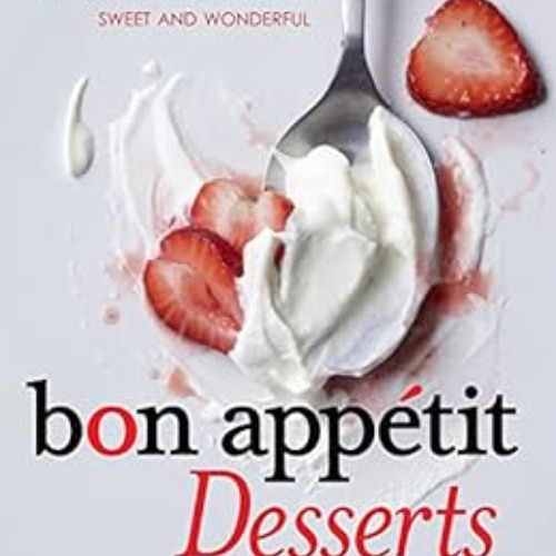 DOWNLOAD EBOOK 🖍️ Bon Appétit Desserts: The Cookbook for All Things Sweet and Wonder