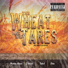 The Wheat & The Tares (feat. Demon Slayer & Cherish)(prod by. Zeke144)