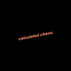 calculated chaos