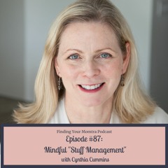 Episode #87: Mindful "Stuff Management" with Cynthia Cummins