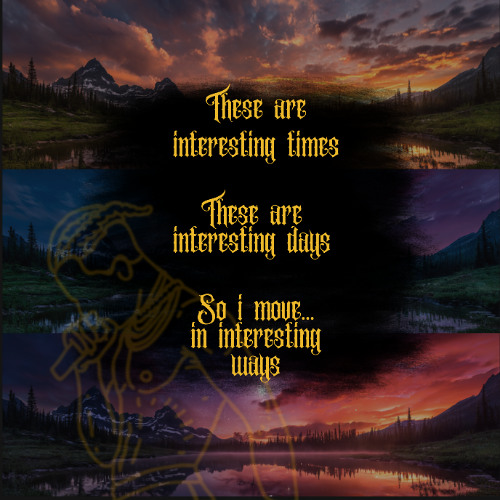 THESE ARE INTERESTING TIMES, THESE ARE INTERESTING DAYS