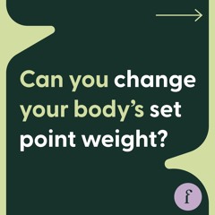 Can you change your body's set point weight?
