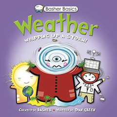 Get EBOOK 📬 Basher Basics: Weather: Whipping up a storm! by  Simon Basher,Dan Green,