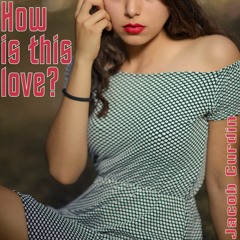 How is this love?