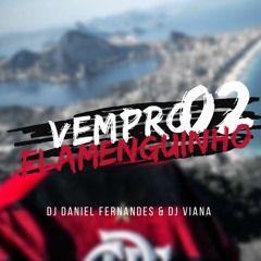 VEM PRO FLAMENGUINHO 2 / BASE DOS CRIA - DJ DANIEL FERNANDES & DJ VIANA