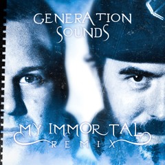 My Immortal (Generation Sounds Cover Bootleg)