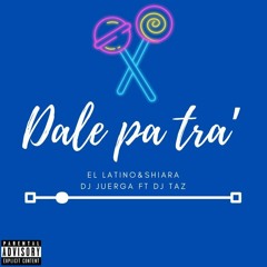Dale Pa Tra' - El Latino & Shiara ( DJ  Juerga Ft DJ Tazz )