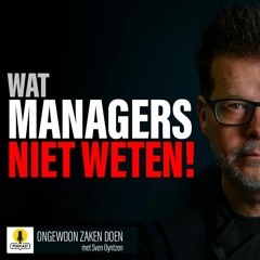 Wat managers niet weten! | EP 013 | ongewoon zakendoen | na de lockdown
