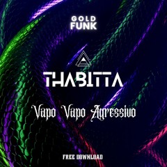 Thabitta - Vapo Vapo Agressivo (Bootleg) [Gold Funk] FREE DOWNLOAD
