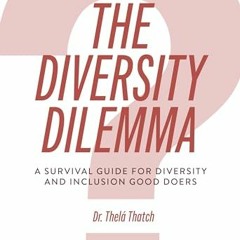 READ⚡️[PDF]✔️ The Diversity Dilemma: A Survivor’s Guide for Diversity and Inclusion Good Doers