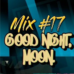 Mix 17 -  6.22.23 - goodnight, moon.