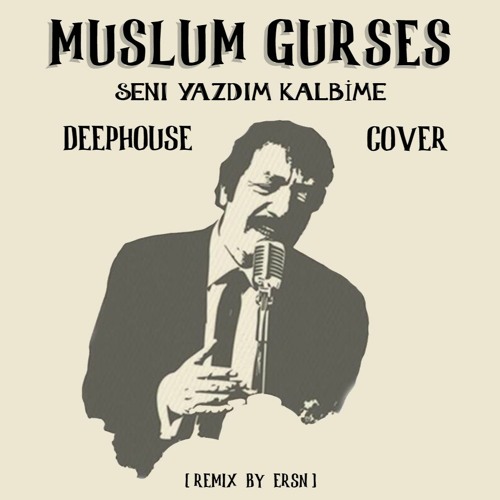 Stream Muslum Gurses - Seni Yazdim Kalbime [Deephouse Cover] by ersn |  Listen online for free on SoundCloud