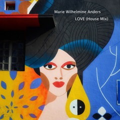 Marie Wilhelmine Anders - LOVE (House Mix)
