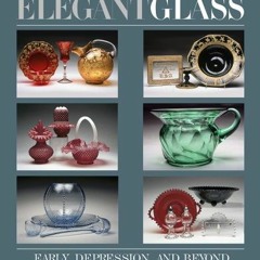 [ACCESS] [PDF EBOOK EPUB KINDLE] Elegant Glass: Early, Depression, & Beyond, Revised