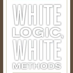 free read✔ White Logic, White Methods: Racism and Methodology