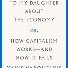 ACCESS [EBOOK EPUB KINDLE PDF] Talking to My Daughter About the Economy: or, How Capi