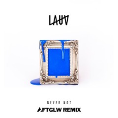 Lauv - Never Not (AFTGLW Remix)