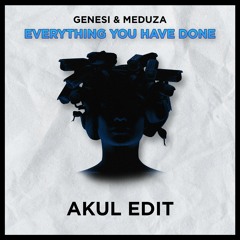 Genesi & Meduza - Everything You Have Done (AKUL Edit) [Free Download]