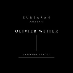 Zurbarån presents - Olivier Weiter - Insecure Spaces