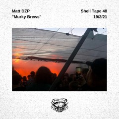 Shell Tape 48 - Matt DZP - "Murky Brews"