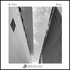 Deep Electronics # 333 - Mist