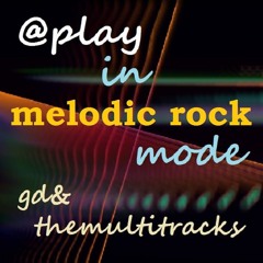 gd&themultitracks ... in melodic-rock mode
