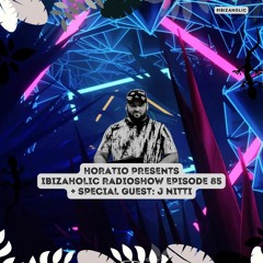 Horatio Presents IbizaHolic 85 + Special Guest J Nitti
