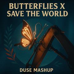 Butterflies X Save The World - (Martin Garrix X SHM) DUSE Mashup