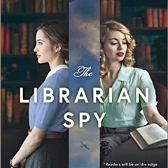 [Access] [EBOOK EPUB KINDLE PDF] The Librarian Spy: A Novel of World War II by  Madeline Martin ✓