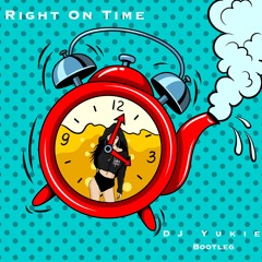 Right On Time (DJ Yukie Bootleg) [FREE DL]