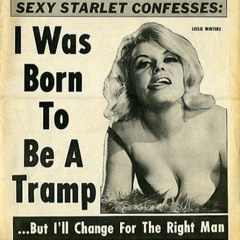 I Was Born To Be A Tramp... But I'll Change For The Right Man