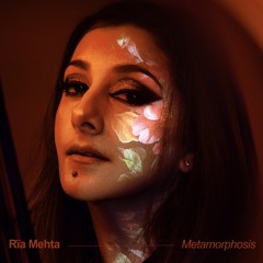 Rïa Mehta - Metamorphosis