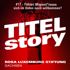 #17 Titelstory - Fühlen sich Migrant*innen im Osten noch willkommen?