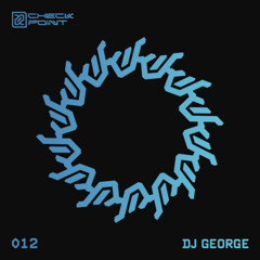 CHECKPOINT 012 - DJ George